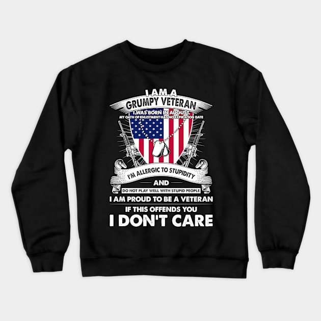 I Am A Grumpy Veteran I Was Born In August My Oath Of Enlistment Has No Expiration Date Crewneck Sweatshirt by super soul